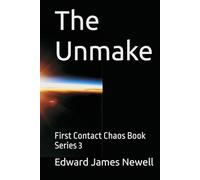 THE UNMAKE: First Contact Chaos Book Series 3