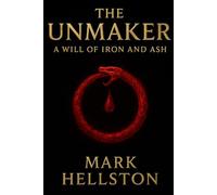 The Unmaker: A Will of Iron and Ash - Part I
