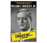 The Unmaking of a Mayor by William F. Buckley Jr. William F. Buckley Jr. (Auteur)