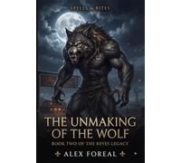 The Unmaking of the Wolf: Spells & Bites Book Two
