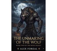 The Unmaking of the Wolf: Spells & Bites Book Two