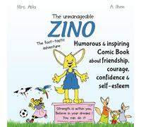 The Unmanageable Zino: The Foot-Tastic Adventure: Humorous And Inspiring Comic Book For Kids About Friendship, Courage, Confidence And Self-Esteem