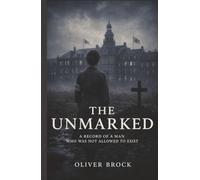 The Unmarked: A Record of a Man Who Was Not Allowed to Exist