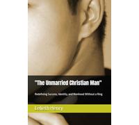 "The Unmarried Christian Man": Redefining Success, Identity, and Manhood Without a Ring