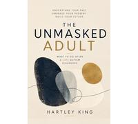 The Unmasked Adult: What to Do After a Late Autism Diagnosis