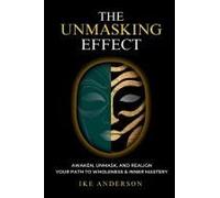 The Unmasking Effect: Awaken, Unmask, And Realign - Your Path To Wholeness & Inner Mastery Paperback Book By Ike Anderson