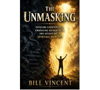 The Unmasking Exposing Counterfeits, Embracing Authenticity, and Advancing in Spiritual Warfare - Bill Vincent - RWG Publishing - ebook (ePub) - Livre