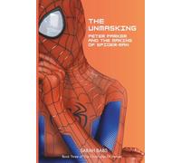 The Unmasking: Peter Parker and the Making of Spider-Man