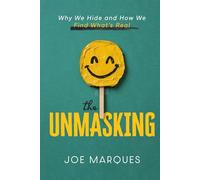 The Unmasking: Why We Hide and How We Find What’s Real