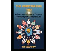 The Unmistakable You: A Beginner's Guide to Personal Branding for Entrepreneurs