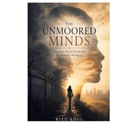THE UNMOORED MINDS: Migration, Mental Health and the Battle for Belonging