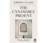 The Unnamable Present - Roberto Calasso - Penguin Books Ltd - Livre en Anglais - Paperback Roberto CalassoRoberto Calasso (Auteur)