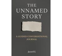 The Unnamed Story: A Guided Conversational Journal