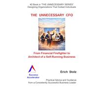 THE UNNECESSARY CFO: From Financial Firefighter to Architect of a Self-Running Business