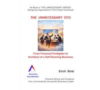 THE UNNECESSARY CFO: From Financial Firefighter to Architect of a Self-Running Business