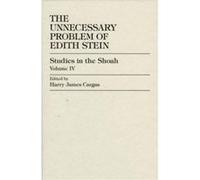 The Unnecessary Problem of Edith Stein by Harry James Cargas
