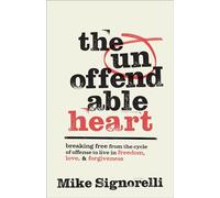 The Unoffendable Heart Breaking Free from the Cycle of Offense to Live in Freedom, Love, and Forgiveness - Mike Signorelli - Baker publishing group - ebook (ePub) - Livre