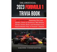 The Unofficial 2023 Formula 1 Season Quiz and Fact Guide: 400 QUESTIONS Featuring The Lone Spoiler, Chaos of Zandvoort, Mid-Season Swaps, Drama, ... of an Unprecedented Year of Formula 1 Season.