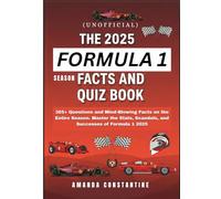 The Unofficial 2025 Formula 1 Season Quiz and Fact Guide: 365+ Questions and Mind-Blowing Facts on the Entire Season. Master the Stats, Scandals, and Successes of F1 2025