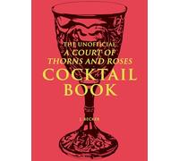 The Unofficial A Court of Thorns and Roses Cocktail Book