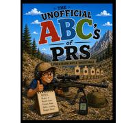 The Unofficial ABC's of PRS: Precision Rifle Shooting
