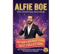 The Unofficial Alfie Boe Quiz Book: 350 Trivia Questions on Britain’s Beloved Tenor | Test Your Boe Knowledge on the Voice of Valjean, Quizzes on ... & Boe & More | The Ultimate Fan Quiz Book
