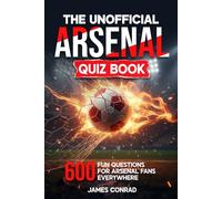 The Unofficial ArsenalQuiz Book: 600 Fun Questions for Arsenal Fans Everywhere