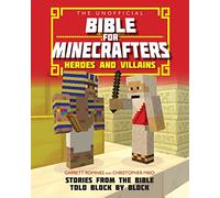 The Unofficial Bible for Minecrafters - Heroes and Villains: Stories from the Bible Told Block by Block