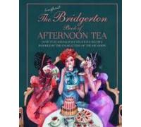 The Unofficial Bridgerton Book Of Afternoon Tea