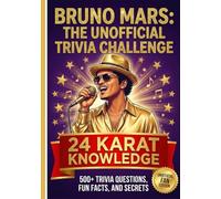 The Unofficial Bruno Mars Trivia Challenge: 24 Karat Knowledge | 400 Trivia Questions, Fun Facts, and Secrets About Bruno Mars