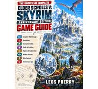 The Unofficial Complete Elder Scrolls V: SKYRIM Anniversary Edition Game Guide: Complete Walkthrough, Questlines, Builds, Skills, Crafting, Exploration, Companions, Collectibles and Hidden Secrets