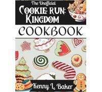 The Unofficial Cookie Run: Kingdom Cookbook: From GingerBrave to Pure Vanilla-Bake Treats Inspired by Every Cookie!
