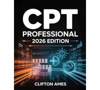 The Unofficial CPT Professional 2026 Edition: Comprehensive Guide to New CPT Codes, Medical Billing and Coding Updates, Revisions, Modifiers, and AMA Guidelines for Healthcare Professionals