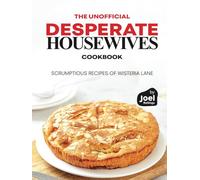 The Unofficial Desperate Housewives Cookbook: Scrumptious Recipes of Wisteria Lane