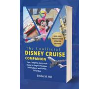 The Unofficial Disney Cruise Companion: Your Complete 2025-2026 Guide to Magical Voyages, Destinations, and Family Fun at Sea
