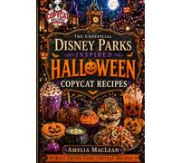 The Unofficial Disney Parks Inspired Halloween Copycat Recipes: Caramel Apples, Pumpkin Churros, Mickey-Style Beignets, Spooky Cupcakes, Haunted Drinks, and Halloween Treats