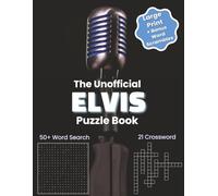 The Unofficial Elvis Puzzle Book - Large Print Word Searches & Crosswords: 50+ Fun Puzzles Celebrating the Songs, Movies & History of the King of Rock ... for Adults ,Seniors and all Music Lovers
