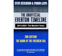 The Unofficial Everton Timeline: 2014-2024: The Moshiri Years: Second Edition, The Dawn of The Friedkin Era