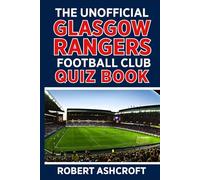 The Unofficial Glasgow Rangers Football Club Quiz Book: Test Out Your Knowledge of One of Football's Greatest Institutions