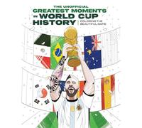 The Unofficial Greatest Moments in World Cup History: Coloring the Beautiful Game: Coloring Soccer History
