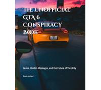 The Unofficial GTA 6 Conspiracy Book: Leaks, Hidden Messages, and the Future of Vice City