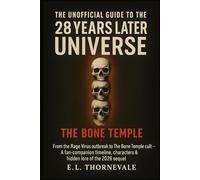 The Unofficial Guide to the 28 Years Later Universe: From the Rage Virus outbreak to The Bone Temple cult: A fan-companion timeline, characters & hidden lore of the 2026 sequel
