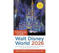 The Unofficial Guide to Walt Disney World 2026: Save Time in Line, Score a Spot on the Newest Rides, and Get the Most for Your Money