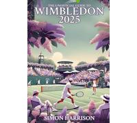 THE UNOFFICIAL GUIDE TO WIMBLEDON 2025