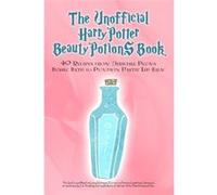 The Unofficial Harry Potter Beauty Potions Book: 40 Recipes from Dirigible Plums Bubble Bath to Pumpkin Pastie Lip Balm - [Livre en VO] Razzberry Books (Auteur)