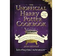 The Unofficial Harry Potter Cookbook: From Cauldron Cakes to Knickerbocker Glory--More Than 150 Magical Recipes for Wizards and Non-Wizards Alike