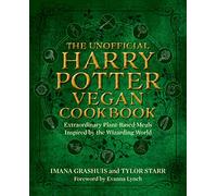 The Unofficial Harry Potter Vegan Cookbook: Extraordinary Plant-Based Meals Inspired by the Realm of Wizards and Witches