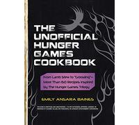 The Unofficial Hunger Games Cookbook: From Lamb Stew to "Groosling" - More than 150 Recipes Inspired by The Hunger Games Trilogy