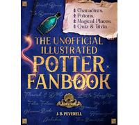 The Unofficial Illustrated Potter Fanbook: Characters, Potions, Magical Places, Quiz & Trivia