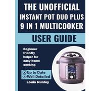 THE UNOFFICIAL INSTANT POT DUO PLUS 9 IN 1 MULTICOOKER USER GUIDE: Beginner friendly helper for easy home cooking